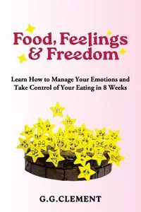 Food, Feelings & Freedom - Clement Gina G