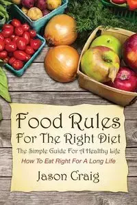 Food Rules for the Right Diet - Craig Jason