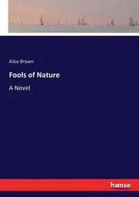 Fools of Nature - Alice Brown