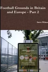 Football Grounds in Britain and Europe - Part 2 - Wilson Steve