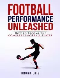 Football Performance Unleashed - Luis Bruno