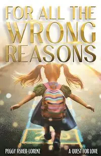 For All the Wrong Reasons - Peggy Fisher-Lorenz