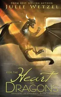 For the Heart of Dragons - Julie Wetzel