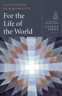 For the Life of the World - Alexander Schmemann Fr.