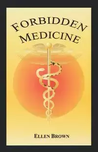 Forbidden Medicine - Ellen Brown Hodgson