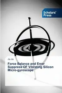 Force Balance and Error Suppress OF Vibrating Silicon Micro-gyroscope - Jia Jia