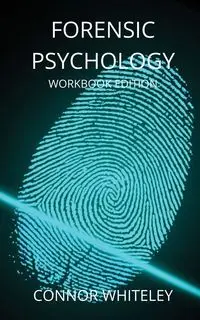 Forensic Psychology Workbook - Whiteley Connor