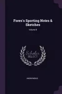 Fores's Sporting Notes & Sketches; Volume 8 - Anonymous