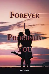 Forever I Promised You - Graham Noah