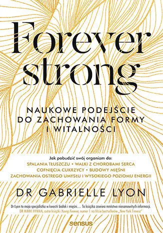 Forever strong. Naukowe podejście do zachowania... - Dr. Gabrielle Lyon