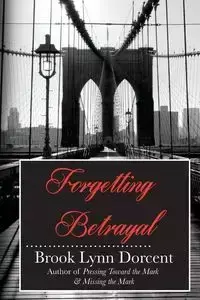 Forgetting Betrayal - Brook Lynn Dorcent