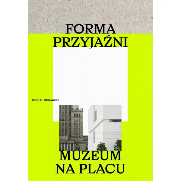 Forma przyjaźni. Muzeum na placu - Michał Murawski