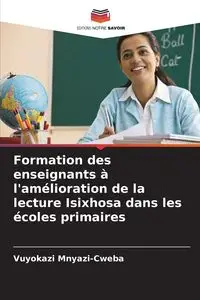 Formation des enseignants à l'amélioration de la lecture Isixhosa dans les écoles primaires - Mnyazi-Cweba Vuyokazi