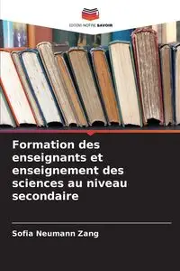 Formation des enseignants et enseignement des sciences au niveau secondaire - Sofia Neumann Zang