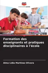 Formation des enseignants et pratiques disciplinaires à l'école - Alma Lidia Martinez Olivera