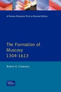 Formation of Muscovy 1300 - 1613, The - Robert O. Crummey