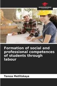 Formation of social and professional competences of students through labour - Teresa Metlitskaya