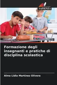 Formazione degli insegnanti e pratiche di disciplina scolastica - Alma Lidia Martinez Olivera