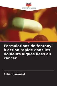 Formulations de fentanyl à action rapide dans les douleurs aiguës liées au cancer - Robert Janknegt