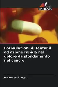 Formulazioni di fentanil ad azione rapida nel dolore da sfondamento nel cancro - Robert Janknegt