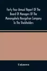 Forty Four Annual Report Of The Board Of Managers Of The Monongahela Navigation Company To The Stockholders - Unknown