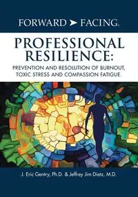 Forward-Facing® Professional Resilience - Eric Gentry Ph.D. J.