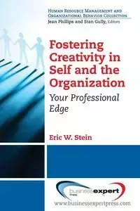 Fostering Creativity in Self and the Organization - Stein Eric W.