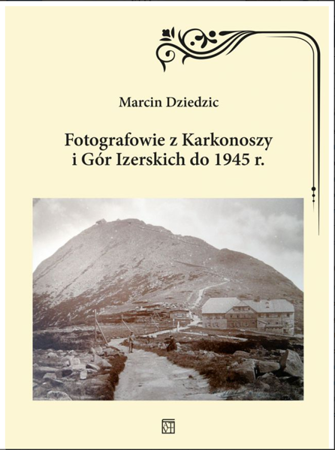 Fotografowie z Karkonoszy i Gór Izerskich do 1945 r. - Marcin Dziedzic