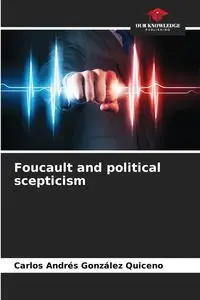 Foucault and political scepticism - Carlos González Quiceno Andrés