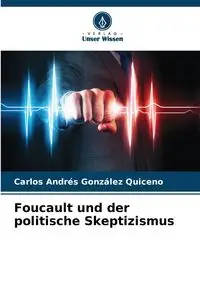 Foucault und der politische Skeptizismus - Carlos González Quiceno Andrés