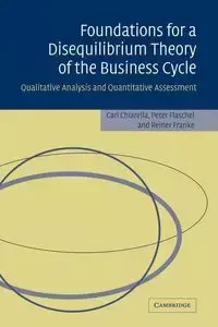 Foundations for a Disequilibrium Theory of the Business Cycle - Carl Chiarella