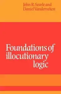 Foundations of Illocutionary Logic - John R. Searle