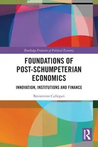 Foundations of Post-Schumpeterian Economics - Callegari Beniamino