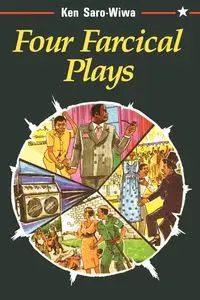 Four Farcical Plays - Ken Saro-Wiwa