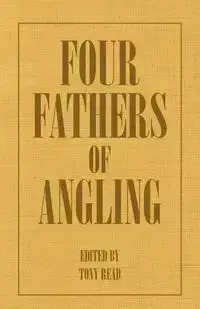 Four Fathers of Angling - Biographical Sketches on the Sporting Lives of Izaak Walton, Charles Cotton, Thomas Tod Stoddart & John Younger - Thormanby