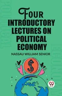 Four Introductory Lectures on Political Economy - William Senior Nassau