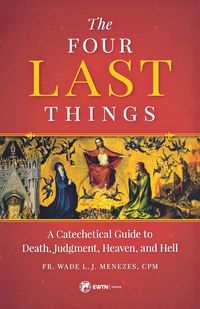 Four Last Things - Menezes Fr. Wade