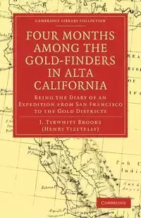 Four Months Among the Gold-Finders in Alta California - Brooks J. Tyrwhitt