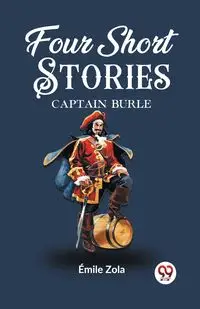 Four Short Stories CAPTAIN BURLE - Zola Emile