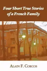 Four Short True Stories of a French Family - Corcos Alain F.