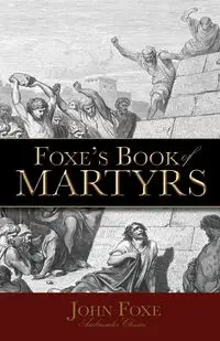 Foxe's Book of Martyrs - John Foxe