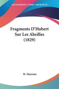 Fragments D'Hubert Sur Les Abeilles (1829) - Mayranx M.