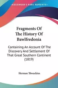 Fragments Of The History Of Bawlfredonia - Herman Thwackius