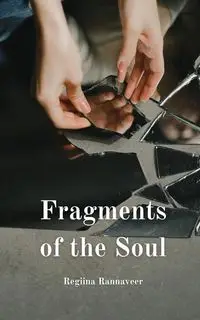 Fragments of the Soul - Rannaveer Regiina