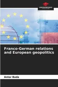 Franco-German relations and European geopolitics - Bada Antor