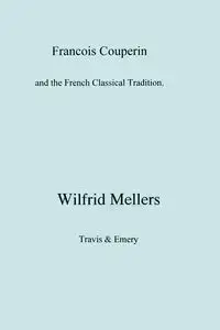 Francois Couperin and the French Classical Tradition - Mellers Wilfrid