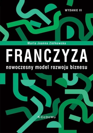 Franczyza - nowoczesny model rozwoju biznesu w.6 - Marta Joanna Ziółkowska