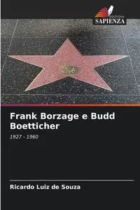 Frank Borzage e Budd Boetticher - Ricardo Souza Luiz de