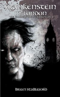 Frankenstein in London (the Empire of the Necromancers 3) - Brian Stableford