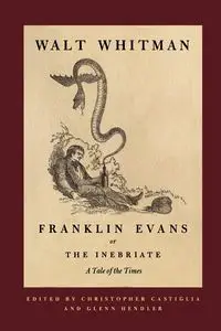 Franklin Evans, or The Inebriate - Whitman Walt